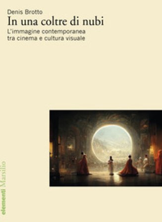 In una coltre di nubi. L'immagine contemporanea tra cinema e cultura visuale Denis Brotto