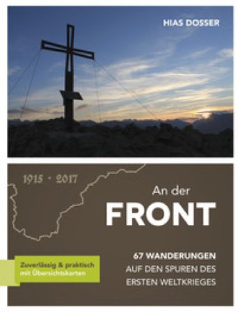 An der Front. 67 wanderungen auf den spuren des ersten weltkrieges. Ediz. illustrata Hias Dosser