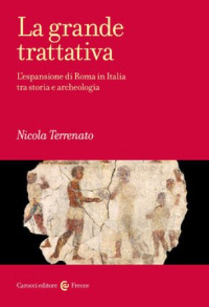 La grande trattativa. L'espansione di Roma in Italia tra storia e archeologia Nicola Terrenato