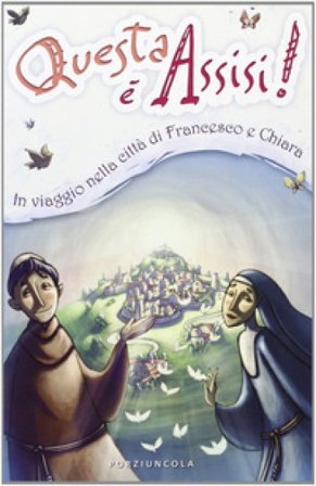 Questa è Assisi. Viaggio illustrato nella città di Francesco e Chiara. Ediz. illustrata Enzo Giovannini