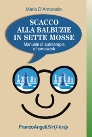 Scacco alla balbuzie in sette mosse. Manuale di autoterapia e homework Mario D'Ambrosio