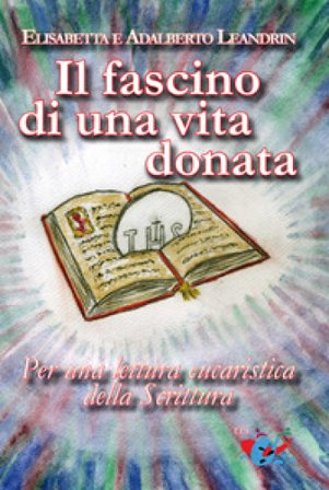 Il fascino di una vita donata. Per una lettura eucaristica della Scrittura Adalberto Leandrin
