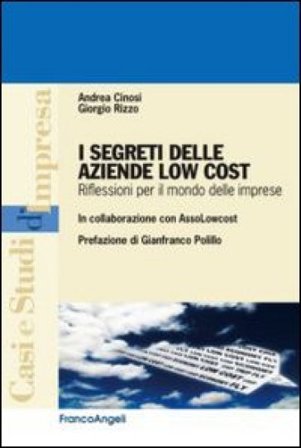 I segreti delle aziende low cost. Riflessioni per il mondo delle imprese Andrea Cinosi