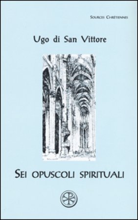 Sei opuscoli spirituali. Testo latino a fronte Ugo di San Vittore