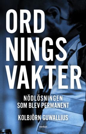 Ordningsvakter : nödlösningen som blev permanent - Bok av Kolbjörn Guwallius - Danskt band