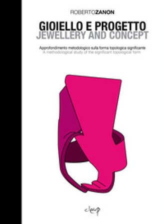 Gioiello e progetto. Approfondimento metodologico sulla forma topologica significante-Jewellery and concept. A methodological study of the significant