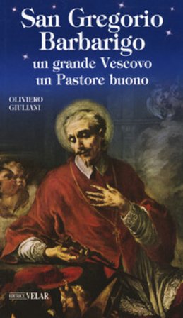 San Gregorio Barbarigo. Un grande vescovo un Pastore buono Oliviero Giuliani