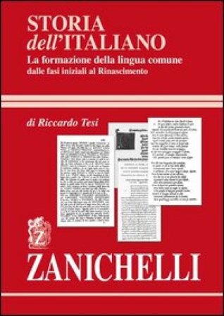 Storia dell'italiano. La formazione della lingua comune Riccardo Tesi