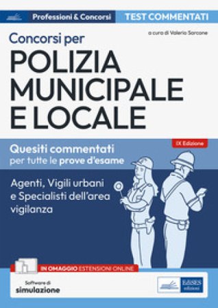 Test commentati per i concorsi in polizia municipale e locale. Agenti, istruttori, vigili e specialisti dell'area vigilanza. Con estensioni online. 