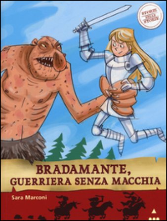 Bradamante, guerriera senza macchia. Storie nelle storie. Ediz. illustrata Sara Marconi