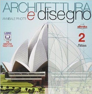 Architettura e disegno. Per i Licei. Con e-book. Con espansione online. Vol. 2 Annibale Pinotti