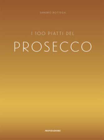 I 100 piatti del prosecco Sandro Bottega