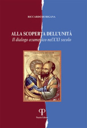 Alla scoperta dell'unità. Il dialogo ecumenico nel XXI secolo Riccardo Burigana