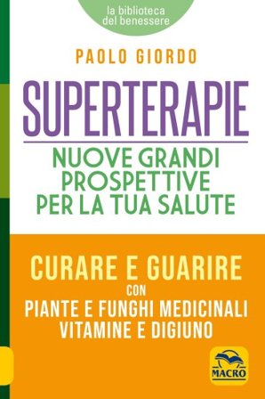 Superterapie. Nuove grandi prospettive per la tua salute Paolo Giordo