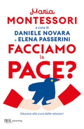 Facciamo la pace? Educare alla cura delle relazioni Maria Montessori