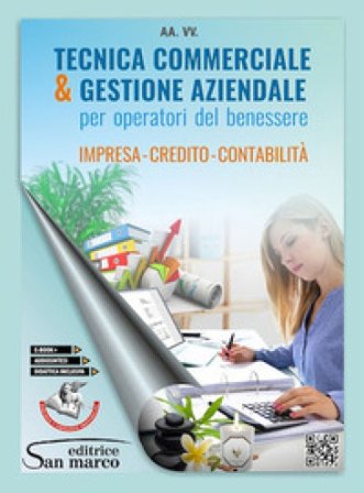 Tecnica commerciale & gestione aziendale. Impresa, credito, contabilità. Per operatori del benessere. Per gli Ist. professionali. Con e-book. Con 