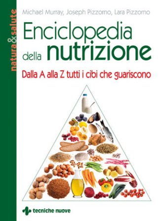 Enciclopedia della nutrizione. Dalla A alla Z tutti i cibi che guariscono Michael T. Murray