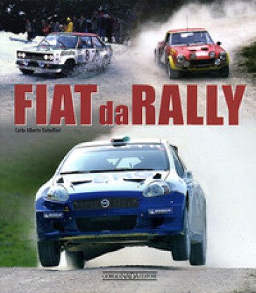 Fiat da rally. Ediz. illustrata Carlo Alberto Gabellieri