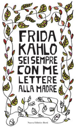 Sei sempre con me. Lettere alla madre Frida Kahlo