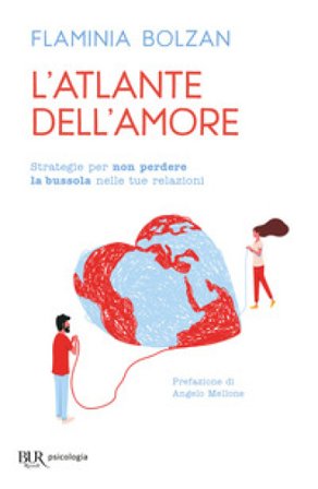 L'atlante dell'amore. Strategie per non perdere la bussola nelle tue relazioni Flaminia Bolzan