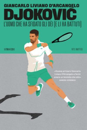 Djokovi¿. L'uomo che ha sfidato gli dèi (e li ha battuti) Giancarlo Liviano D'Arcangelo