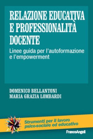 Relazione educativa e professionalità docente. Linee guida per l'autoformazione e l'empowerment Domenico Bellantoni