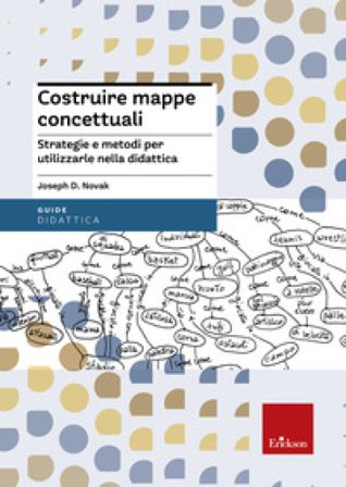 Costruire mappe concettuali. Strategie e metodi per utilizzarle nella didattica Joseph Novak