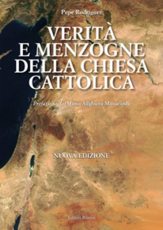 Verità e menzogna della Chiesa cattolica. Come è stata manipolata la Bibbia Pepe Rodríguez