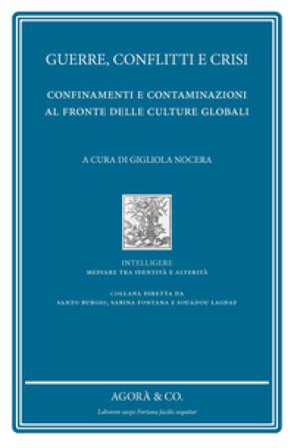 Guerre, conflitti e crisi. Confinamenti e contaminazioni al fronte delle culture globali
