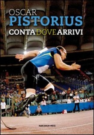 Conta dove arrivi. Ediz. italiana e inglese Oscar Pistorius