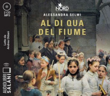 Al di qua del fiume. Il sogno della famiglia Crespi letto da Andrea Oldani. Audiolibro. CD Audio formato MP3 Alessandra Selmi