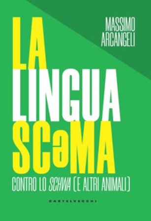 La lingua sc¿ma. Contro lo schwa (e altri animali) Massimo Arcangeli