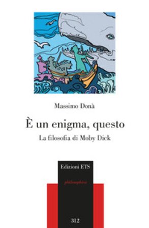 È un enigma, questo. La filosofia di Moby Dick Massimo Donà