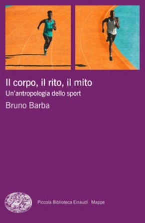Il corpo, il rito, il mito. Un'antropologia dello sport Bruno Barba