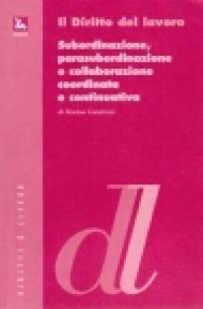 Subordinazione, parasubordinazione e collaborazione coordinata e continuativa Marina Garattoni