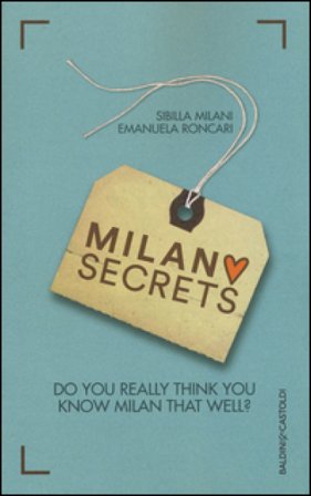 Milano secrets. Do you really think you know Milan that well? Sibilla Milani