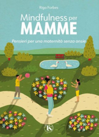 Mindfulness per mamme. Pensieri per una maternità senza ansie Riga Forbes