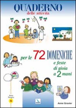 72 domeniche e feste di gioia a 2 mani. Anno «A». Quaderno delle attività Anne Gravier