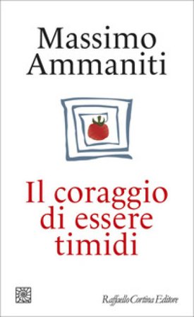 Il coraggio di essere timidi Massimo Ammaniti