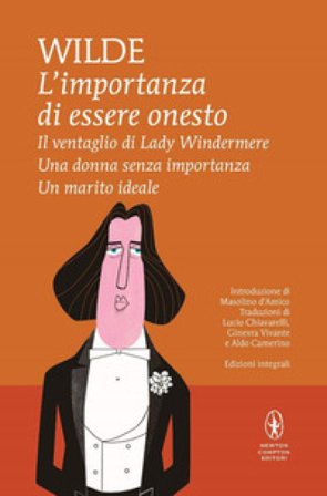L'importanza di essere onesto-Il ventaglio di Lady Windermere-Una donna senza importanza-Un marito ideale. Ediz. integrale Oscar Wilde