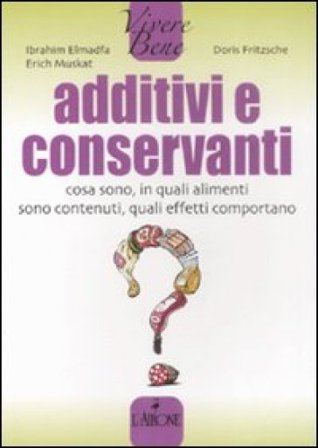 Additivi e conservanti. Cosa sono, in quali alimenti sono contenuti, quali effetti comportano Ibrahim Elmadfa