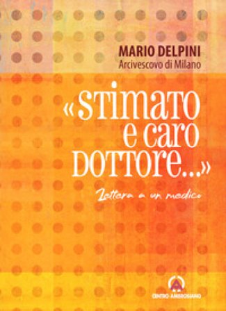«Stimato e caro Dottore...». Lettera a un medico Mario Delpini