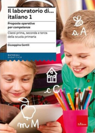 Il laboratorio di... Italiano. Proposte operative per competenze. Classi prima, seconda e terza della scuola primaria. Nuova ediz. Con risorse online.