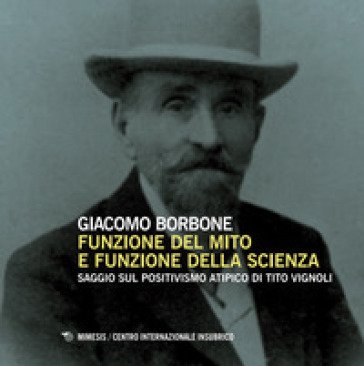Funzione del mito e funzione della scienza. Saggio sul positivismo atipico di Tito Vignoli Giacomo Borbone