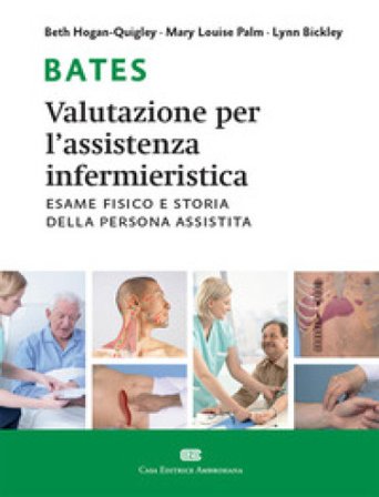 Bates. Valutazione per l'assistenza infermieristica. Esame fisico e storia della persona assistita. Con Contenuto digitale (fornito elettronicamente) 