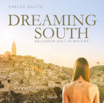 Sogno a Sud. Salvador Dalí a Matera. Ediz. inglese Carlos Solito