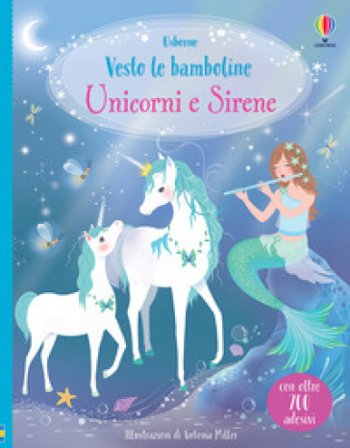 Unicorni e Sirene. Con adesivi Fiona Watt