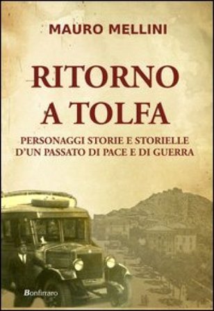 Ritorno a Tolfa. Personaggi storie e storielle d'un passato di pace e di guerra Mauro Mellini