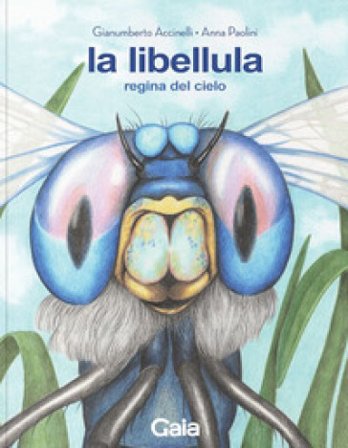 La libellula. Regina del cielo. Ediz. a colori Gianumberto Accinelli