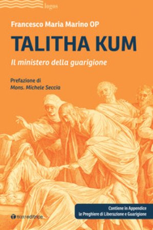 Talitha kum. Il ministero della guarigione Francesco Maria Marino